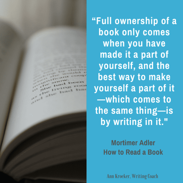 Marginalia quote: Full ownership of a book only comes when you have made it a part of yourself, and the best way to make yourself a part of it—which comes to the same thing—is by writing in it. ~Mortimer Adler