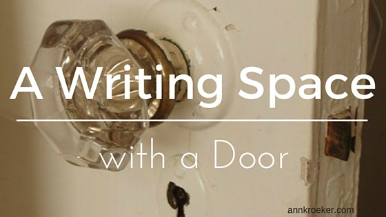 A Writing Space with a Door | Ann Kroeker, Writing Coach