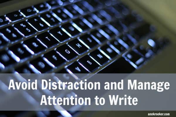 Avoid distraction and manage attention to write - Ann Kroeker, Writing Coach podcast