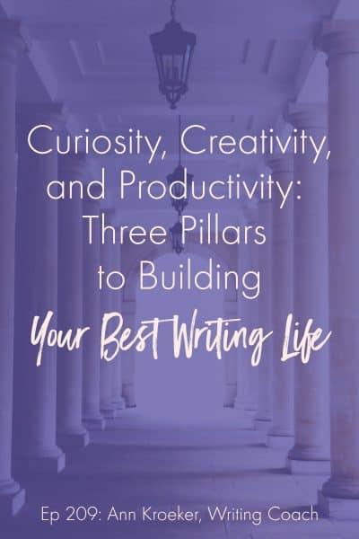 Curiosity, Creativity, and Productivity: Three Pillars to Building Your Best Writing Life