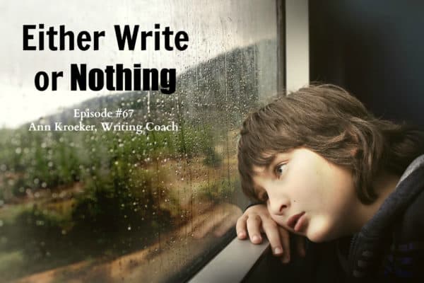 Either Write or Nothing - Episode 67: Ann Kroeker, Writing Coach
