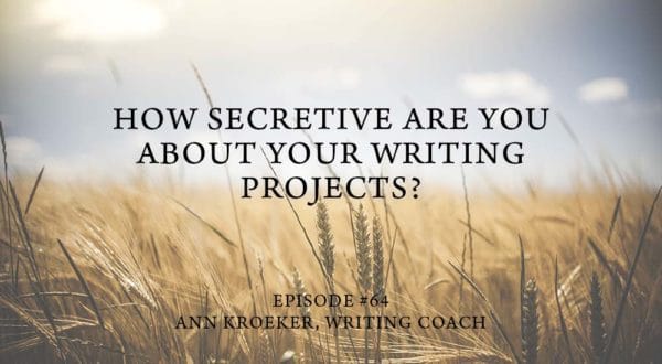 How Secretive Are You About Your Writing Projects-ep 64