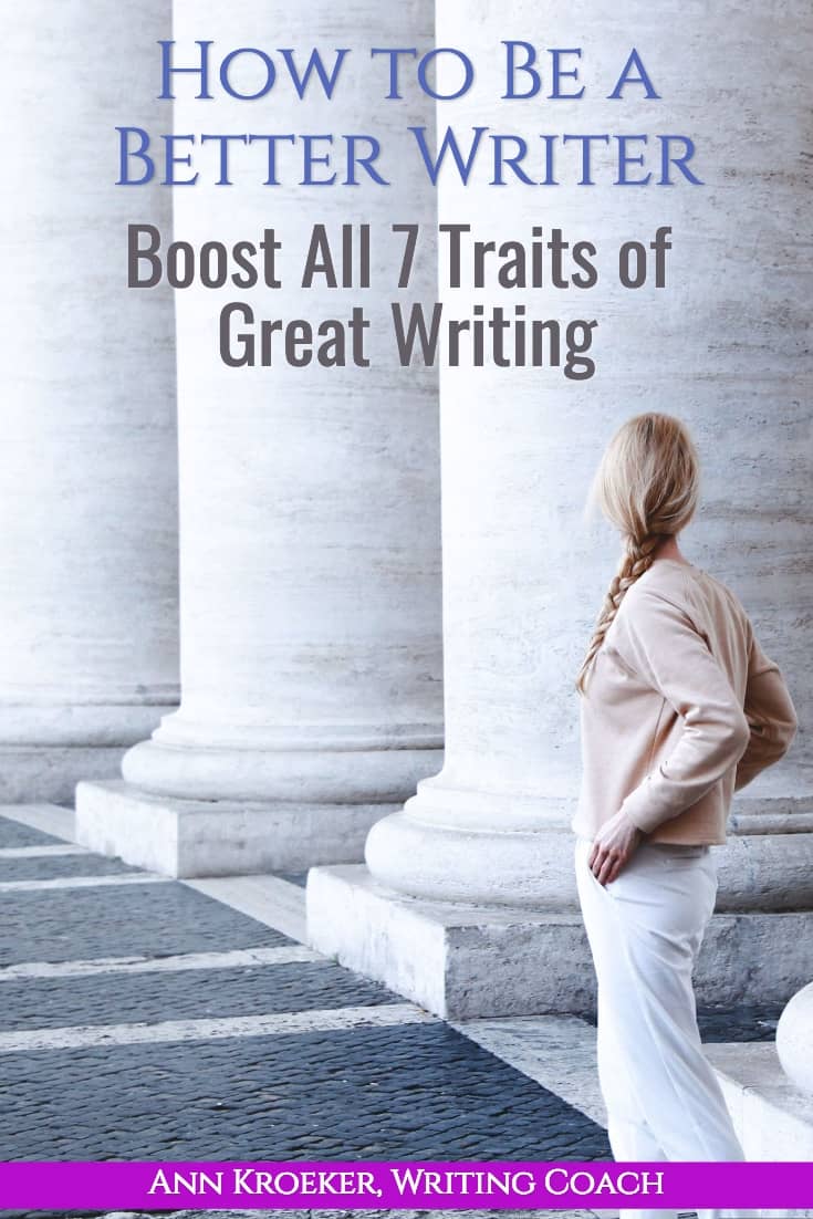 How to Be a Better Writer (Pt 4): Boost All 7 Traits of Great Writing (Ann Kroeker, Writing Coach)