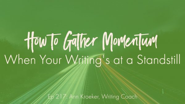 How to Gather Momentum When Your Writing's at a Standstill (Ep 217: Ann Kroeker, Writing Coach) - cars zooming