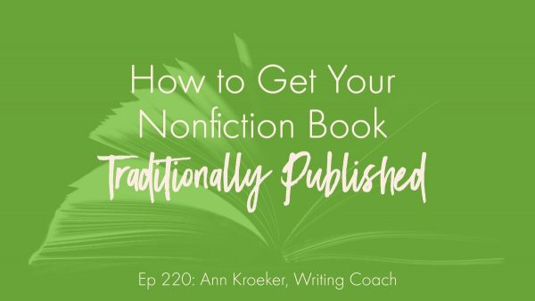 How to Get Your Nonfiction Book Traditionally Published (Ep 220)