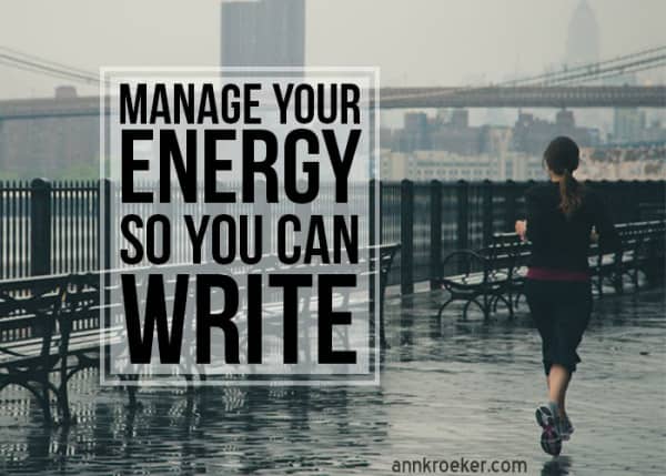 Manage Your Energy So You Can Write - Ann Kroeker, Writing Coach podcast