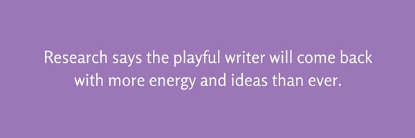 Research says the playful writer will come back with more energy and ideas than ever