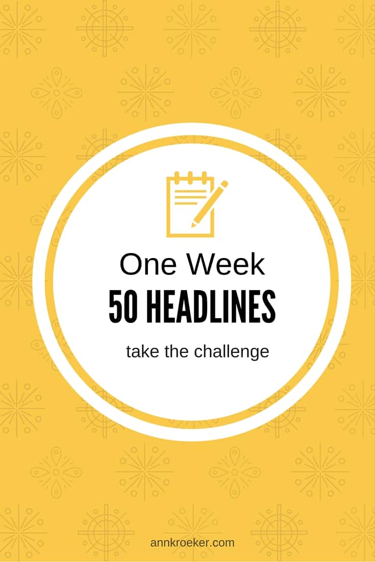 One Week - 50 Headlines - Take the Challenge - Ann Kroeker, Writing Coach Podcast Episode #50