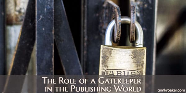 The Role of a Gatekeeper in the Publishing World (Ep 122: Ann Kroeker, Writing Coach)