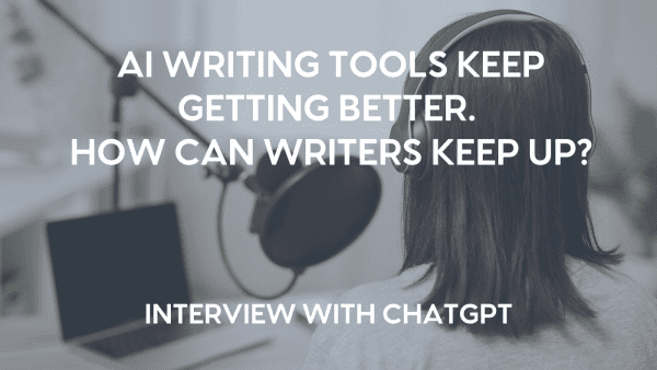 Brunette woman wearing a white shirt and headphone sits in front of a laptop and microphone with pop filter, podcasting. Words overlay in white: "AI Writing Tools Keep Getting Better. How Can Writers Keep Up? Interview with ChatGPT."