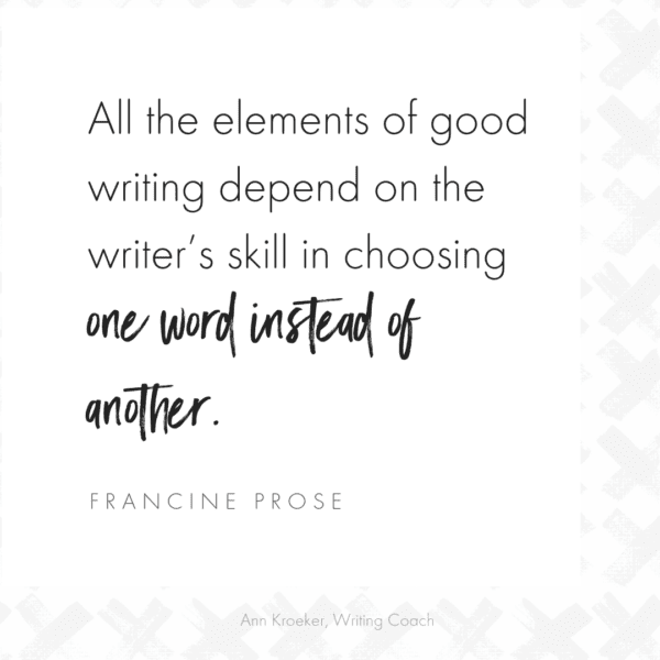 All the elements of good writing depend on the writer’s skill in choosing one word instead of another. (Francine Prose) #Writing #WritingQuote #quote #writingtips