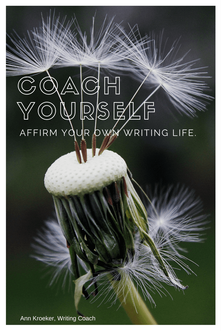 Coach yourself - Affirm Your Own Writing Life - Ann Kroeker, Writing Coach (from Ep 58)