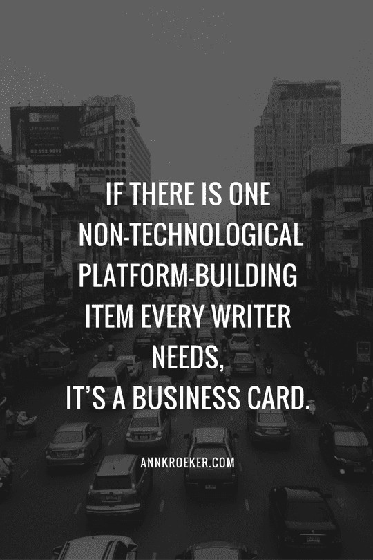 If there is one non-technological platform-building item every writer needs, it’s a business card.