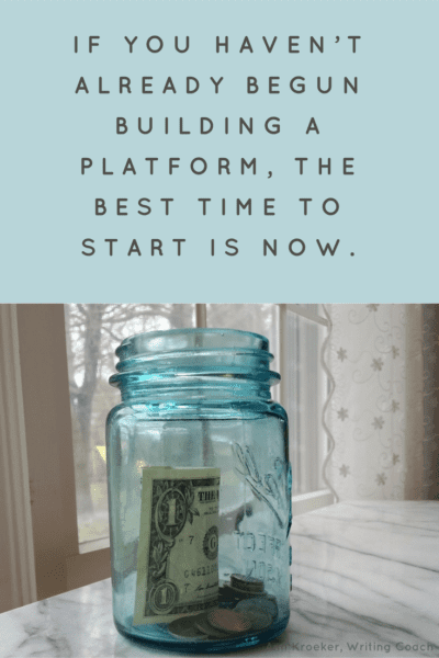 If you haven’t already begun building your platform, the best time to start is now. (Ann Kroeker, Writing Coach - Podcast Episode 85)