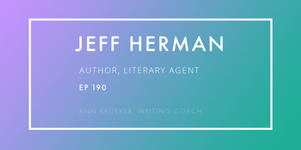 JEFF HERMAN author and literary agent (interviewed for Episode 190: Ann Kroeker, Writing Coach)