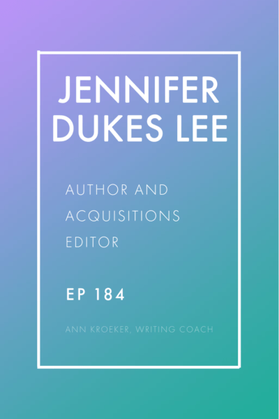 Interview: Jennifer Dukes Lee - Author and Acquisitions Editor (Ep 184: Ann Kroeker, Writing Coach) #writing #WritingCoach #AuthorInterview #NonfictionAuthor 