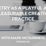 Black-and-white photo of white coffee cup, iPad, pen on paper, and a stack of books with the words "Poetry as a Playful and Pleasurable Creative Practice with Mark McGuinness - Episode 245"
