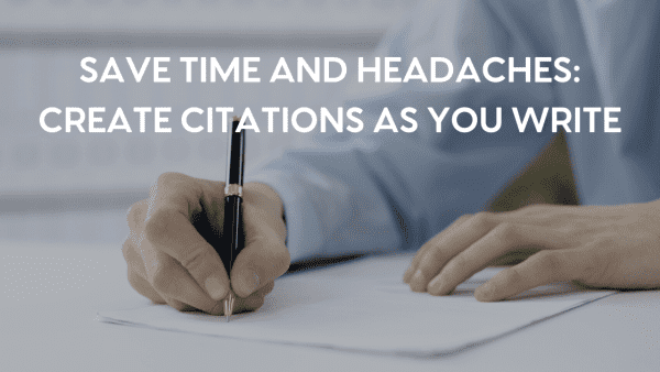 A white man sits at a desk writing in a notebook with a nice pen. The words "Save Time and Headaches: Create Citations as You Write" are in white font.