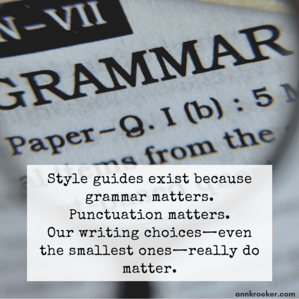 Style guides exist because grammar matters. Punctuation matters. Our writing choices—even the smallest ones—really do matter. (Excerpt from podcast episode 94, Ann Kroeker, Writing Coach)