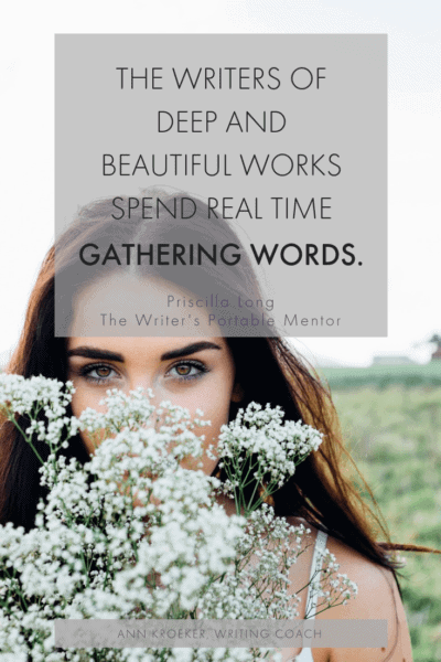 "The writers of deep and beautiful works spend real time gathering words." (Priscilla Long, The Writers Portable Mentor) #writers #writing #writingquote