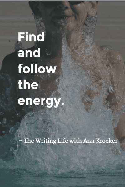 The Writing Life with Ann Kroeker Podcast - Find and Follow the Energy