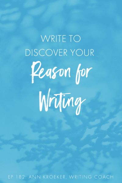 Write to Discover Your Reason for Writing (via Ann Kroeker, Writing Coach) #WritingCoach #WritingTip #Purpose #Motivation 