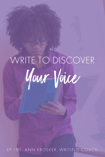 Write to Discover Your Voice (Ep 191: Ann Kroeker, Writing Coach) #writing #WritingTip #WritingCoach #Voice