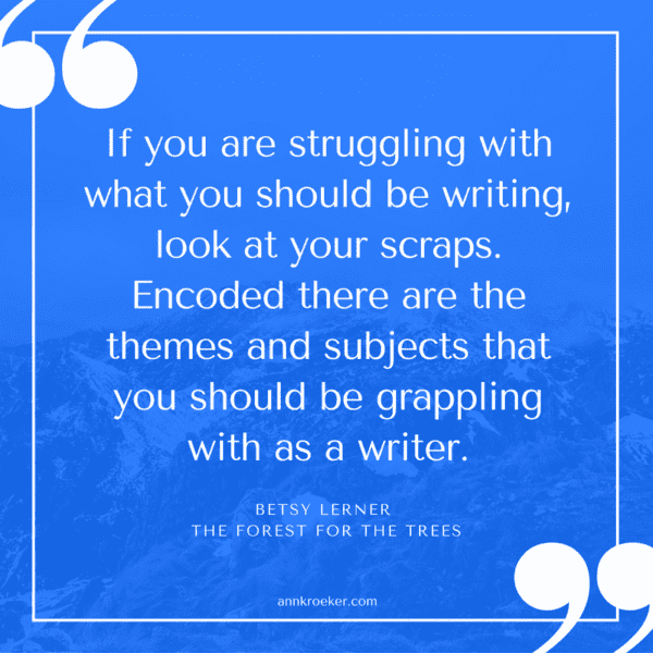 If you are struggling with what you should be writing, look at your scraps