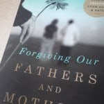 Forgiving our Fathers and Mothers Leslie Leyland Fields