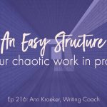 An Easy Structure for Your Chaotic Work in Progress (Ep 216: Ann Kroeker, Writing Coach)