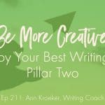 Be More Creative to Enjoy Your Best Writing Life: Pillar Two (Ep 211: Ann Kroeker, Writing Coach)