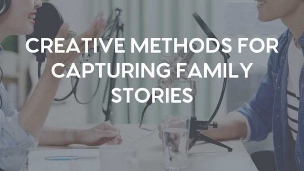 Greyed-out image of two people talking in front of microphones with the words "Creative Methods for Capturing Family Stories" in all caps and white overlayed.