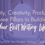 Curiosity, Creativity, and Productivity: Three Pillars to Building Your Best Writing Life (Ep 209: Ann Kroeker, Writing Coach)