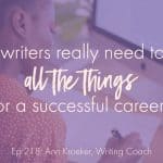 Do writers really need to do all the things for a successful career? (Ep 218: Ann Kroeker, Writing Coach)