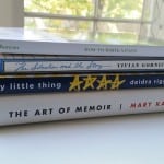 Books: Every Little Thing - The Art of Memoir - The Situation and the Story - How to Write a Poem