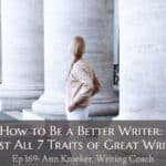 How to Be a Better Writer (Pt 4) - Boost All 7 Traits of Great Writing (Ep 169: Ann Kroeker, Writing Coach)