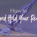 How to Hook and Hold Your Readers (Ep 213: Ann Kroeker, Writing Coach)