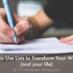 How to Use Lists to Transform Your Writing (and your life) - Ep 175: Ann Kroeker, Writing Coach