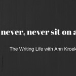 Never, never, never sit on a story. - The Writing Life with Ann Kroeker podcast | annkroeker.com