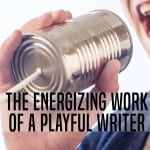 The Energizing Work of a Playful Writer - Ann Kroeker, Writing Coach podcast