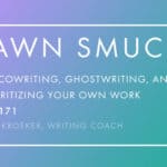 Shawn Smucker Interview - on Cowriting, Ghostwriting, and Prioritizing Your Own Work (Ep 171: Ann Kroeker, Writing Coach)