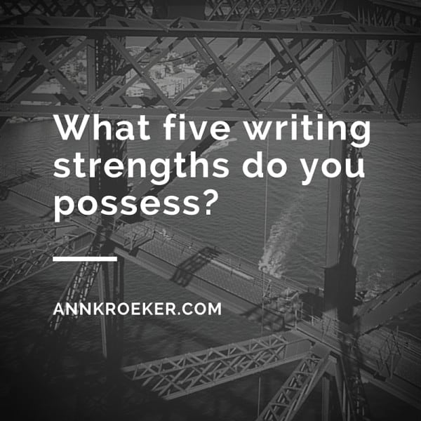 What five writing strengths do you possess? - Ann Kroeker, Writing Coach
