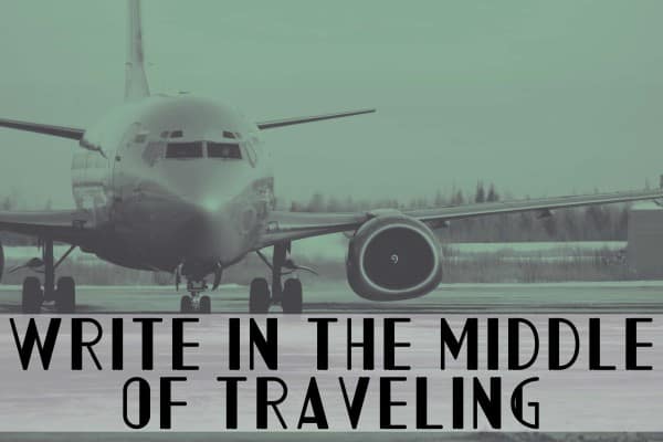 Write in the Middle of Traveling - Ann Kroeker, Writing Coach