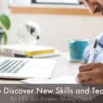 Write to Discover New Skills and Techniques (Ep 189: Ann Kroeker, Writing Coach)