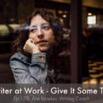 The Writer at Work: Give It Some Thought (Ep 178: Ann Kroeker, Writing Coach)