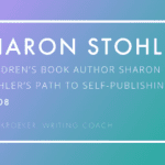 Children’s Book Author Sharon Stohler’s Path to Self-Publishing (Ep 208: Ann Kroeker, Writing Coach)