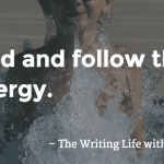 Find and follow the energy - The Writing Life with Ann Kroeker podcast