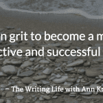 Grow in grit to become a more productive and successful writer - The Writing Life with Ann Kroeker podcast