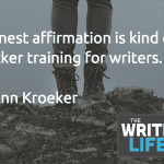 Honest affirmation is kind of like clicker training for writers - Ann Kroeker