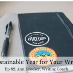 Plan a Sustainable Year for Your Writing Life (Ep 82: Ann Kroeker, Writing Coach)